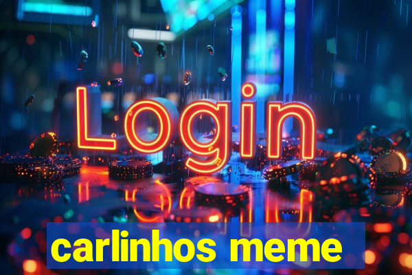 carlinhos meme